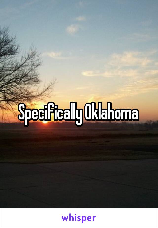 Specifically Oklahoma 