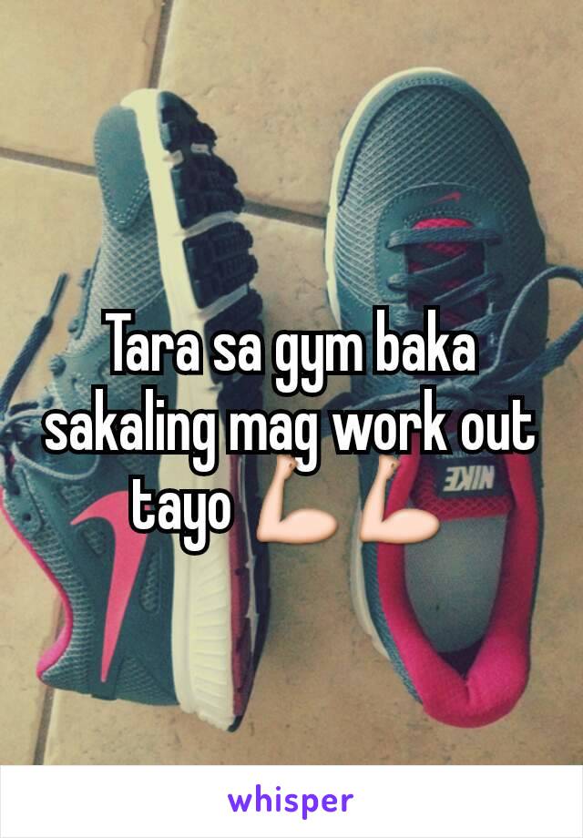 Tara sa gym baka sakaling mag work out tayo 💪💪