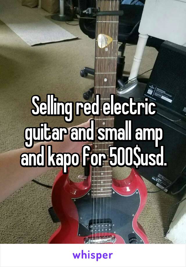 Selling red electric guitar and small amp and kapo for 500$usd.