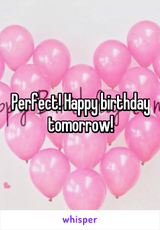 Perfect! Happy birthday tomorrow!