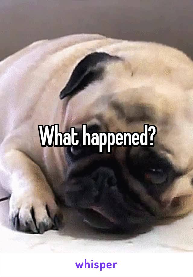 What happened?