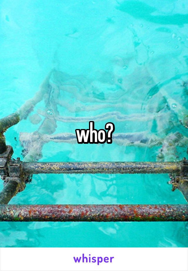 who?