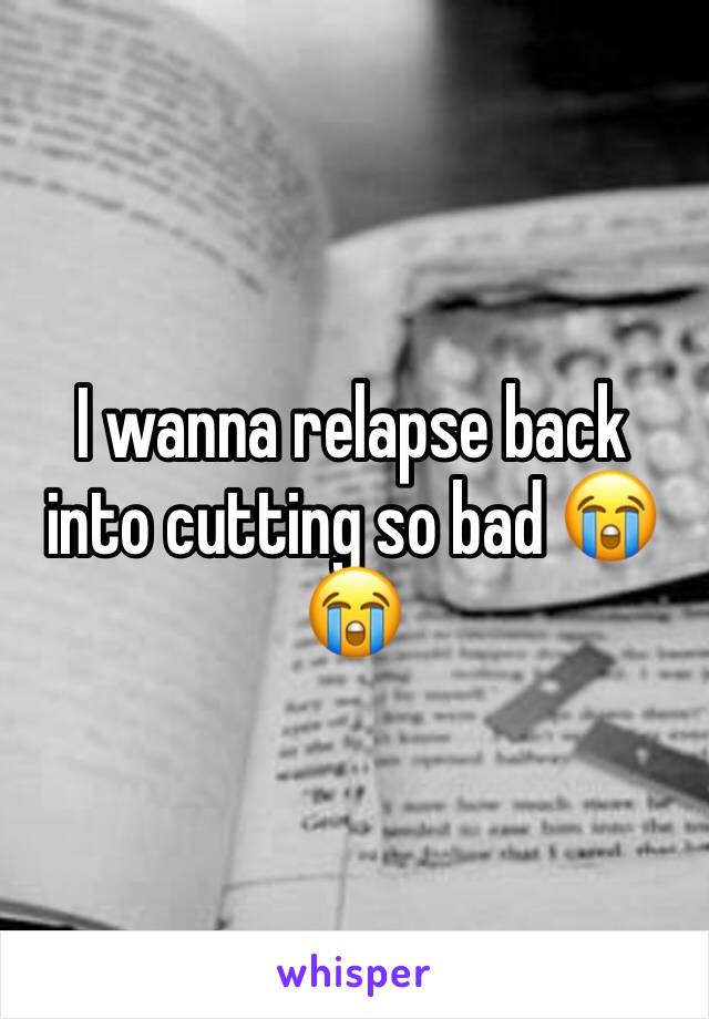 I wanna relapse back into cutting so bad 😭😭