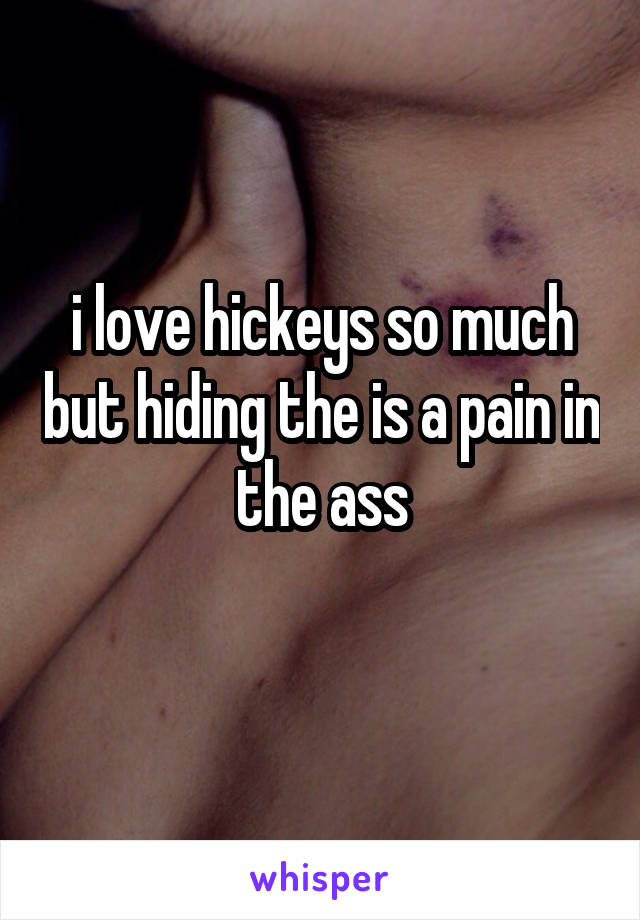 i love hickeys so much but hiding the is a pain in the ass
