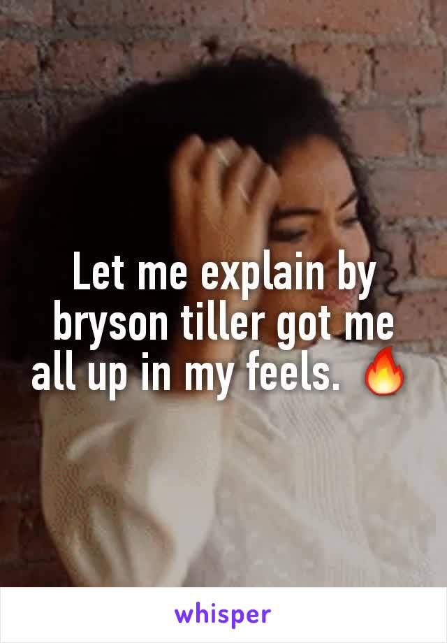 Let me explain by bryson tiller got me all up in my feels. 🔥