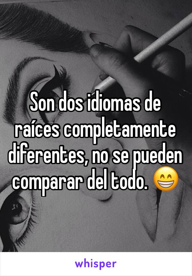 Son dos idiomas de raíces completamente diferentes, no se pueden comparar del todo. 😁