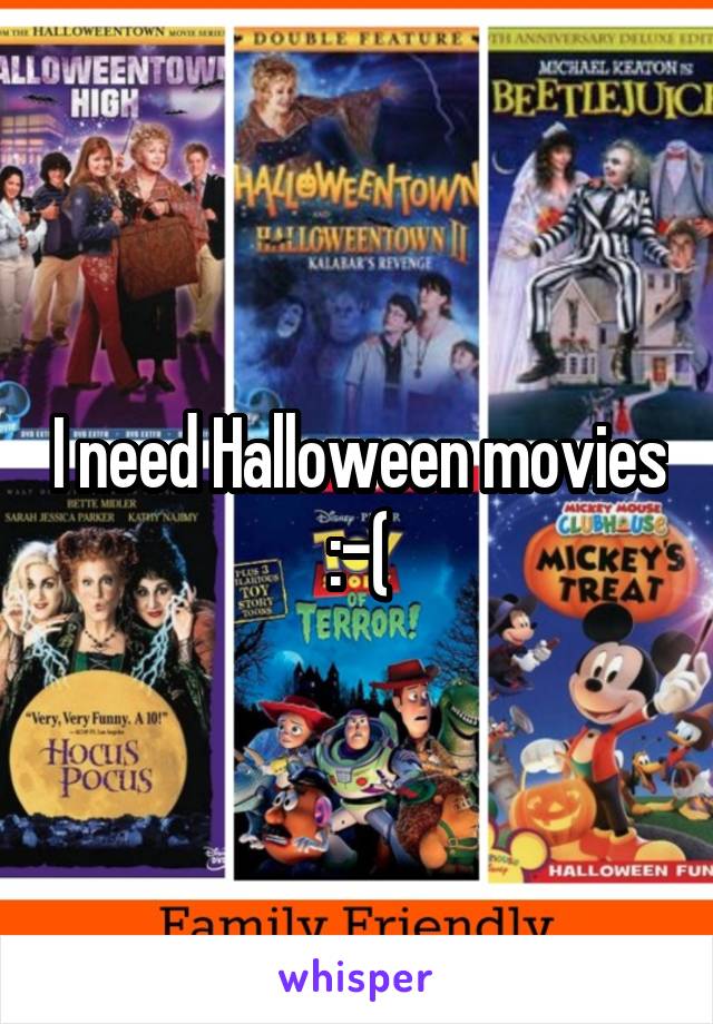 I need Halloween movies :-(