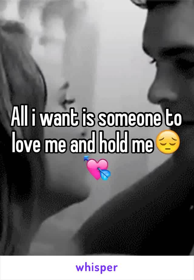 All i want is someone to love me and hold me😔💘