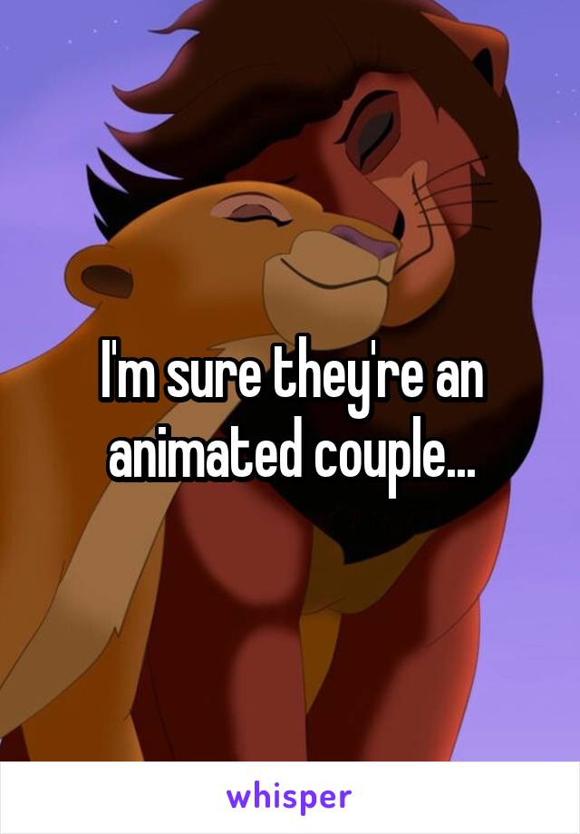 I'm sure they're an animated couple...