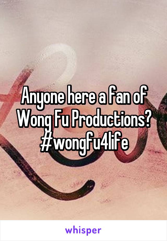 Anyone here a fan of Wong Fu Productions? #wongfu4life