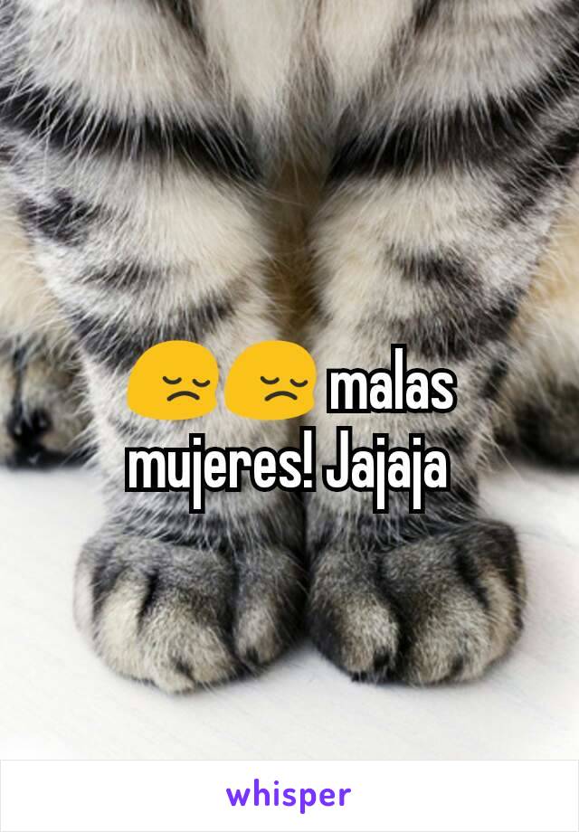 😔😔 malas mujeres! Jajaja