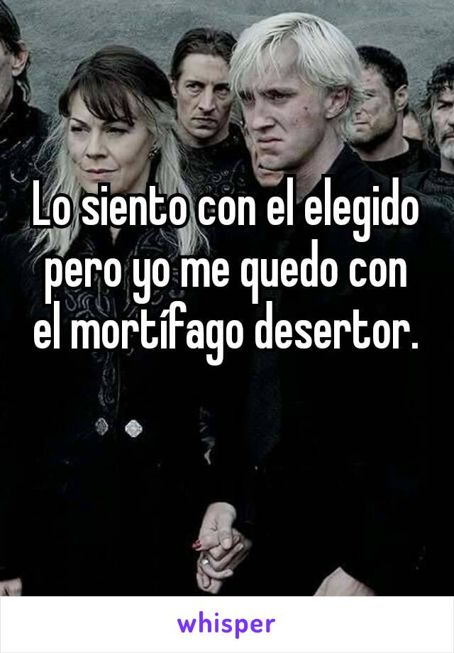 Lo siento con el elegido pero yo me quedo con el mortífago desertor.

 