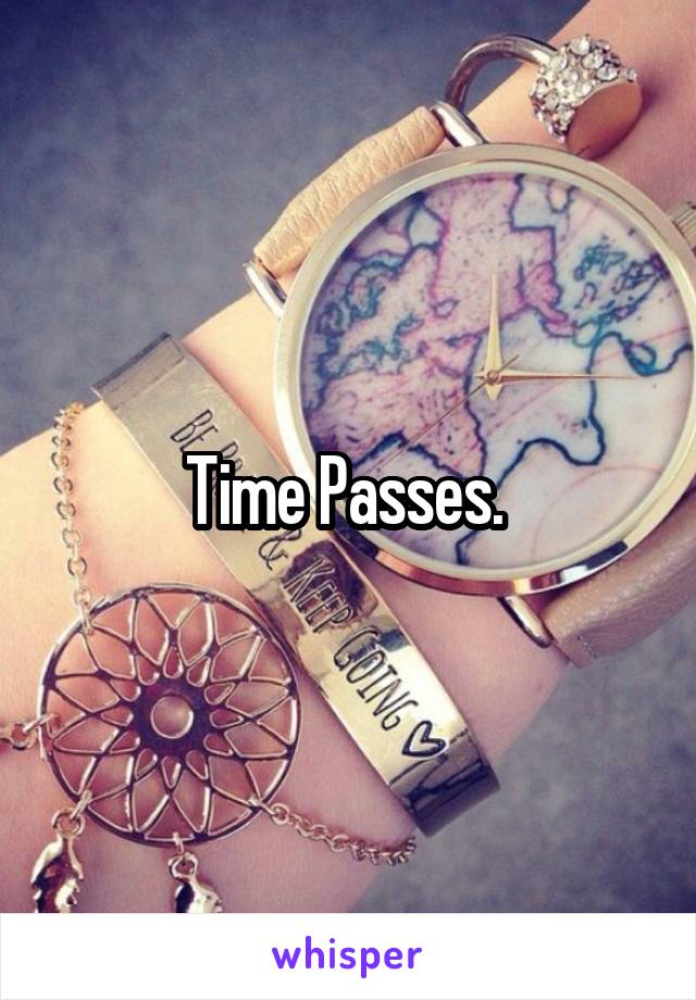 Time Passes. 