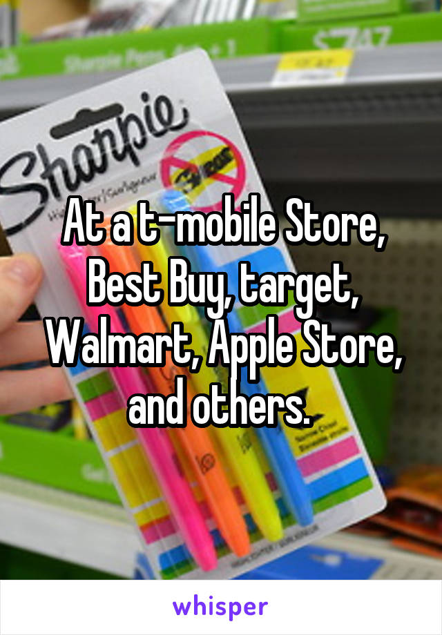 At a t-mobile Store, Best Buy, target, Walmart, Apple Store, and others. 
