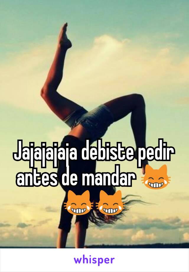 Jajajajaja debiste pedir antes de mandar 😹😹😹