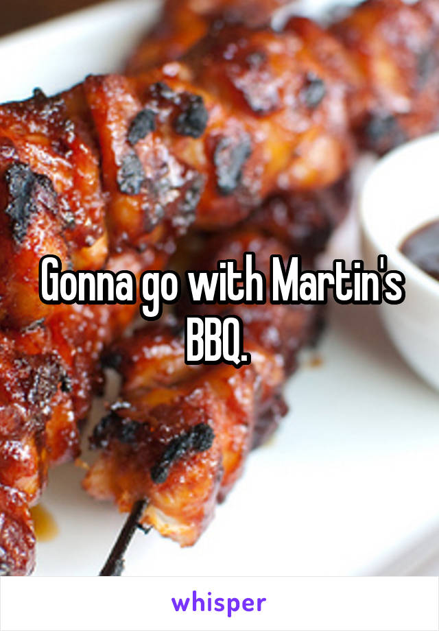 Gonna go with Martin's BBQ. 