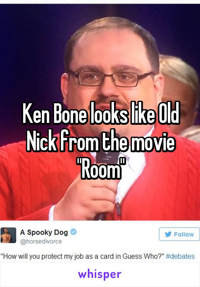 Ken Bone looks like Old Nick from the movie "Room"