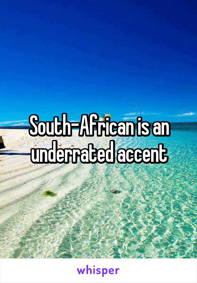 South-African is an underrated accent