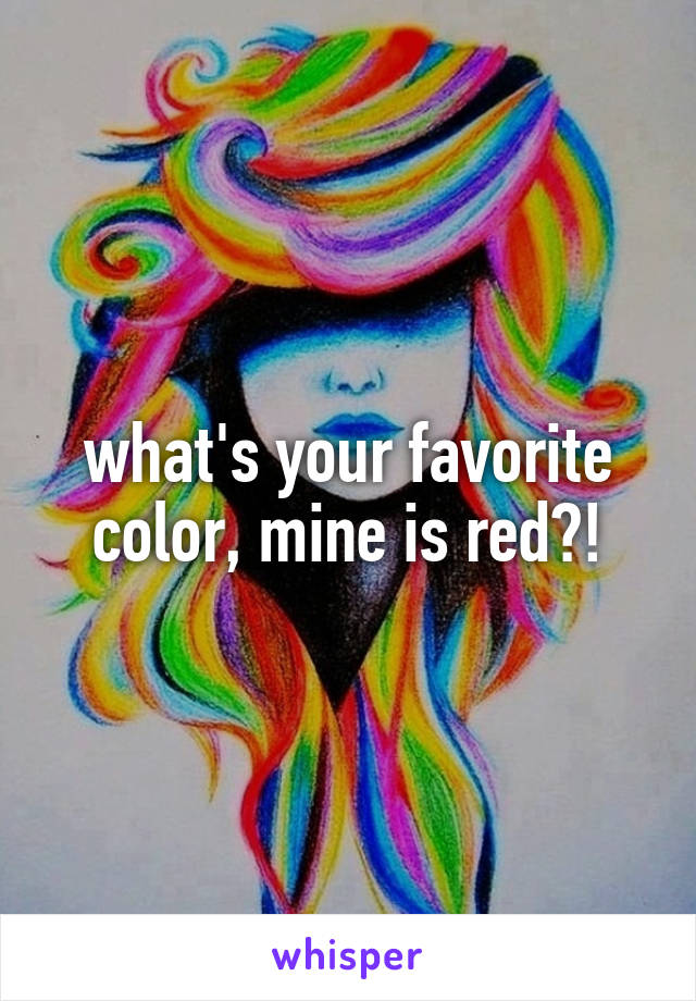 what's your favorite color, mine is red?!