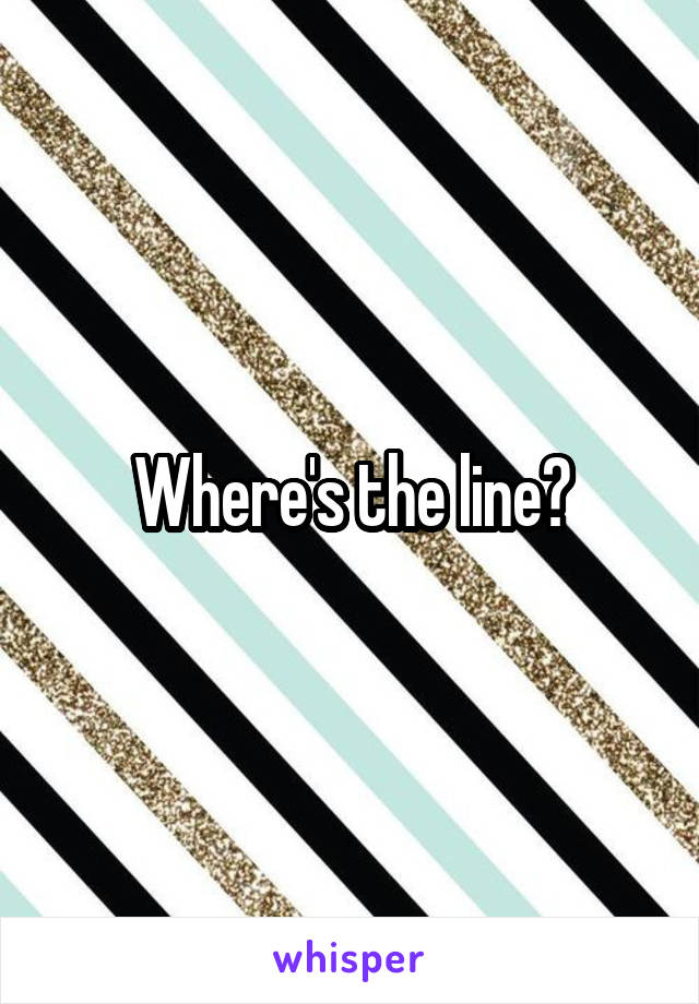 Where's the line?