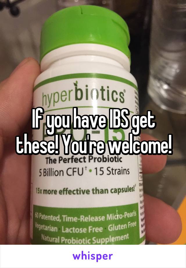 If you have IBS get these! You're welcome!