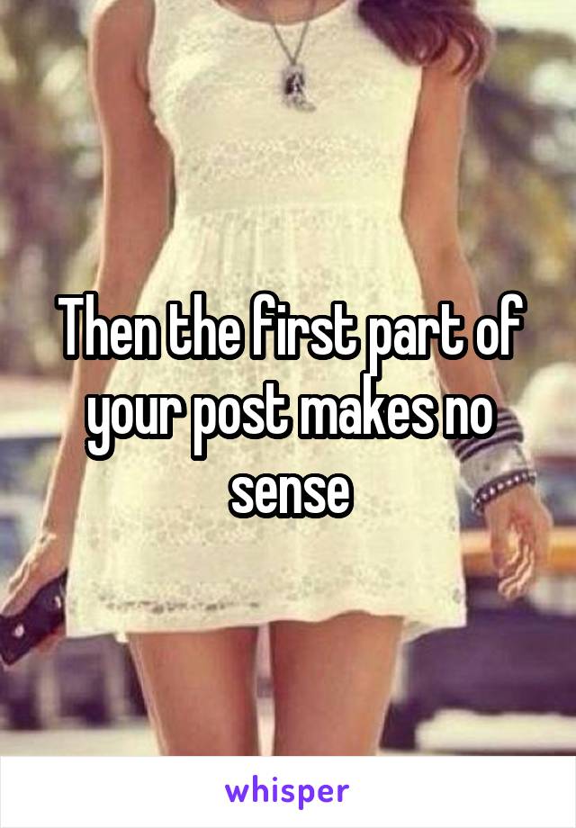 Then the first part of your post makes no sense