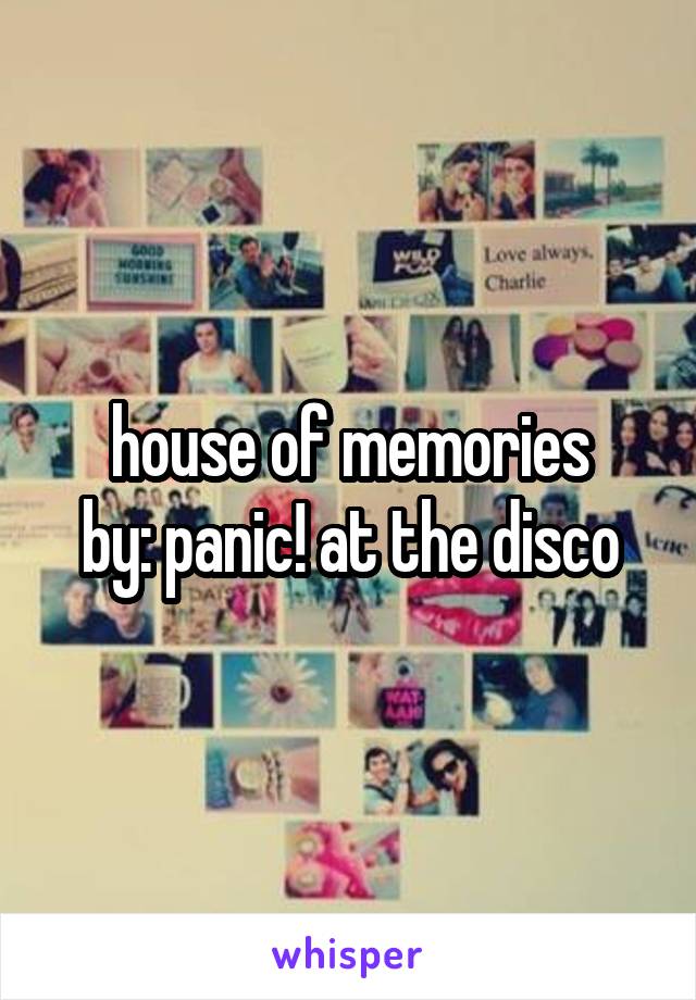 house of memories
by: panic! at the disco