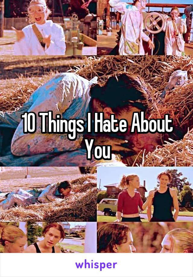 10 Things I Hate About You