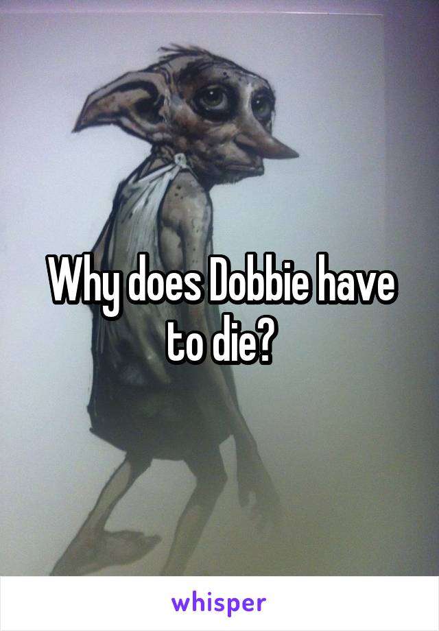 Why does Dobbie have to die?