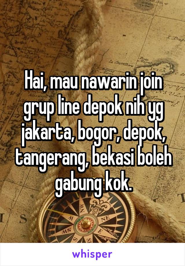 Hai, mau nawarin join grup line depok nih yg jakarta, bogor, depok, tangerang, bekasi boleh gabung kok.