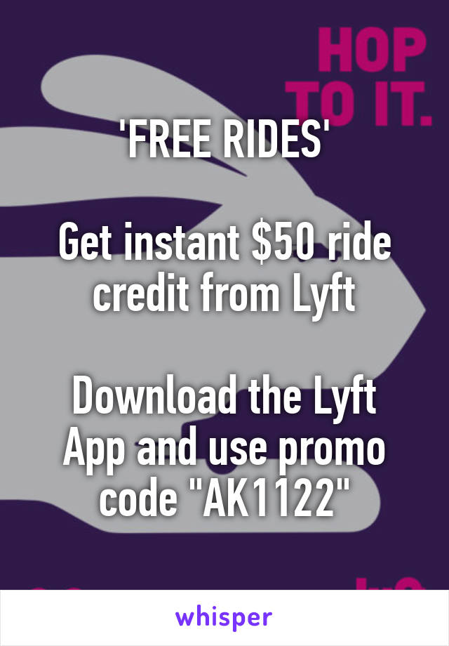 'FREE RIDES'

Get instant $50 ride credit from Lyft

Download the Lyft App and use promo code "AK1122"