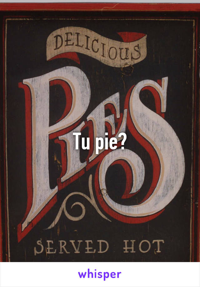 Tu pie?