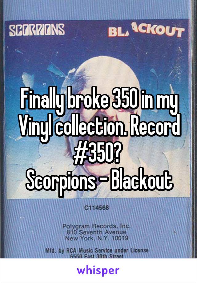 Finally broke 350 in my Vinyl collection. Record #350? 
Scorpions - Blackout