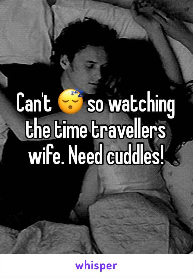 Can't 😴 so watching the time travellers wife. Need cuddles!
