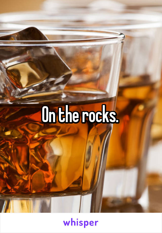 On the rocks. 