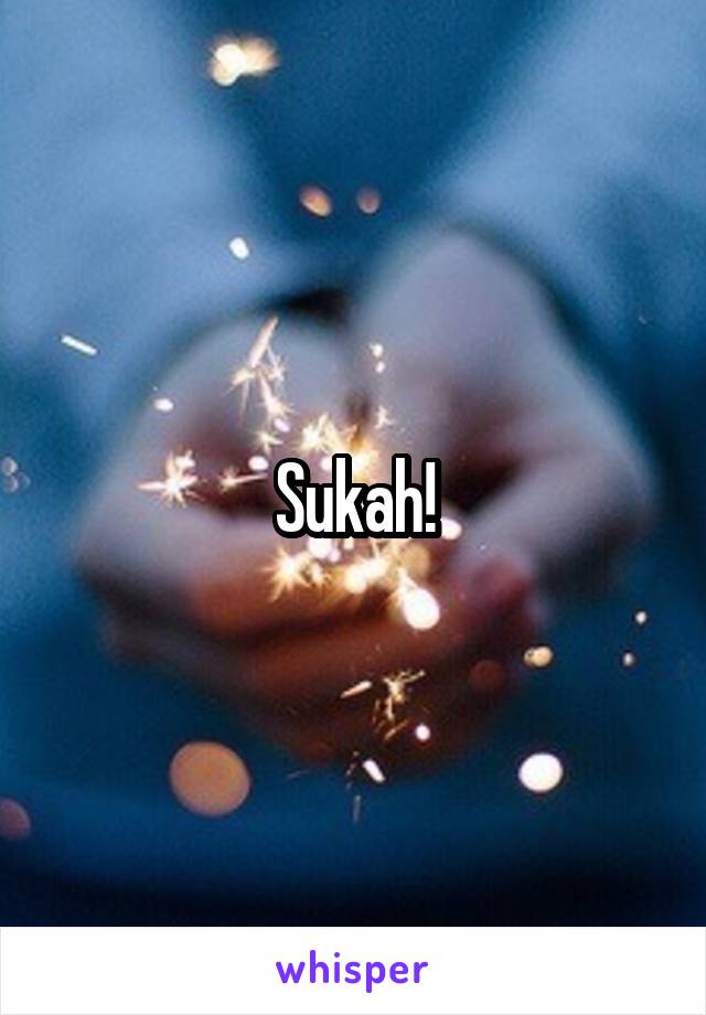 Sukah!