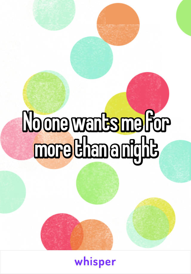 No one wants me for more than a night