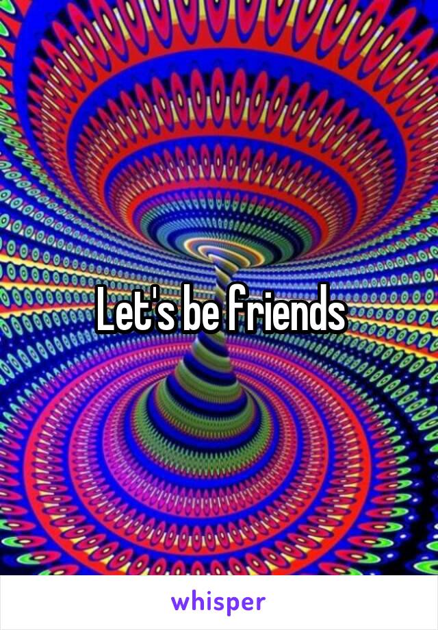 Let's be friends