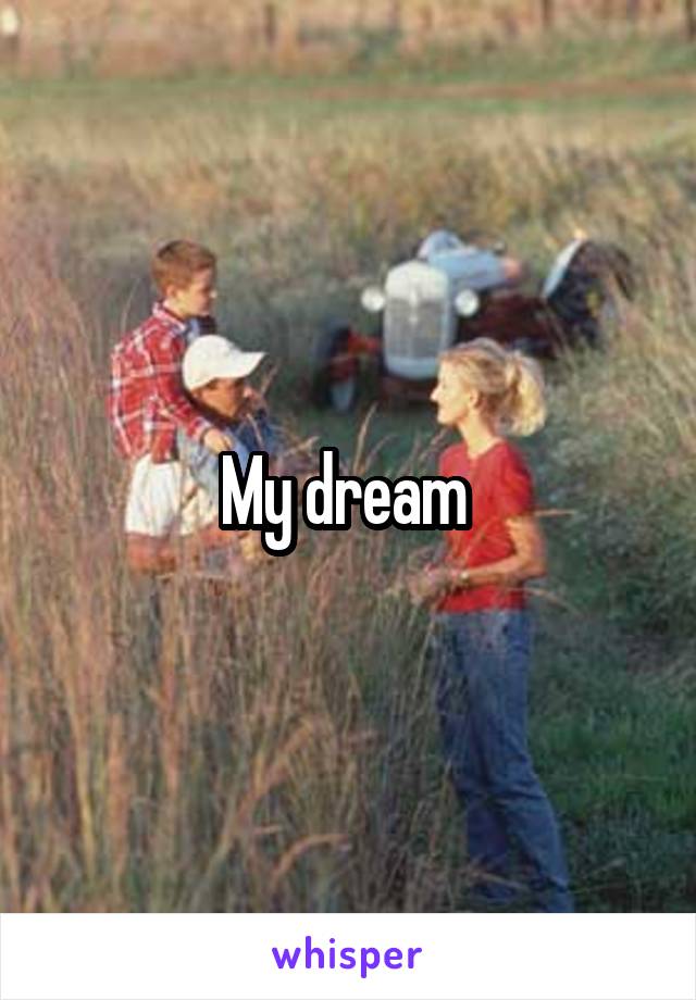 My dream 