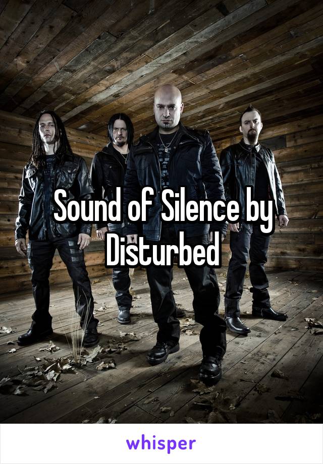 Sound of Silence by Disturbed