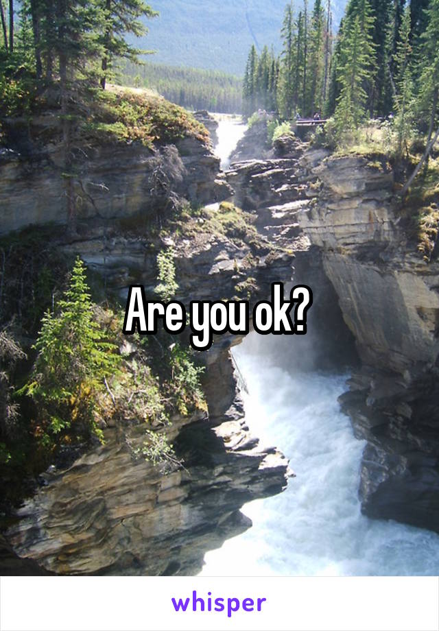 Are you ok? 