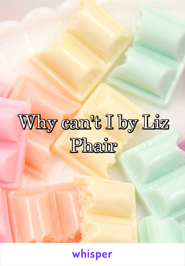 Why can't I by Liz Phair