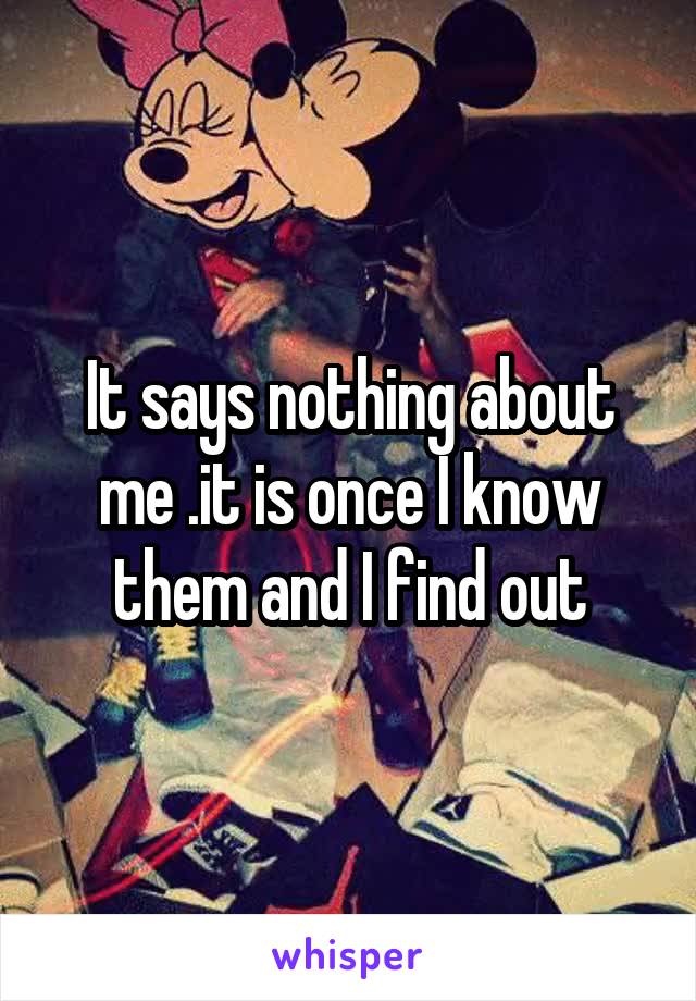 It says nothing about me .it is once I know them and I find out