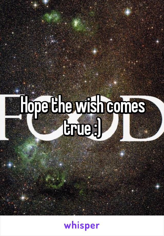 Hope the wish comes true :)