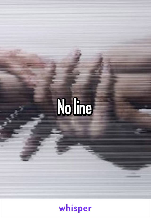 No line 