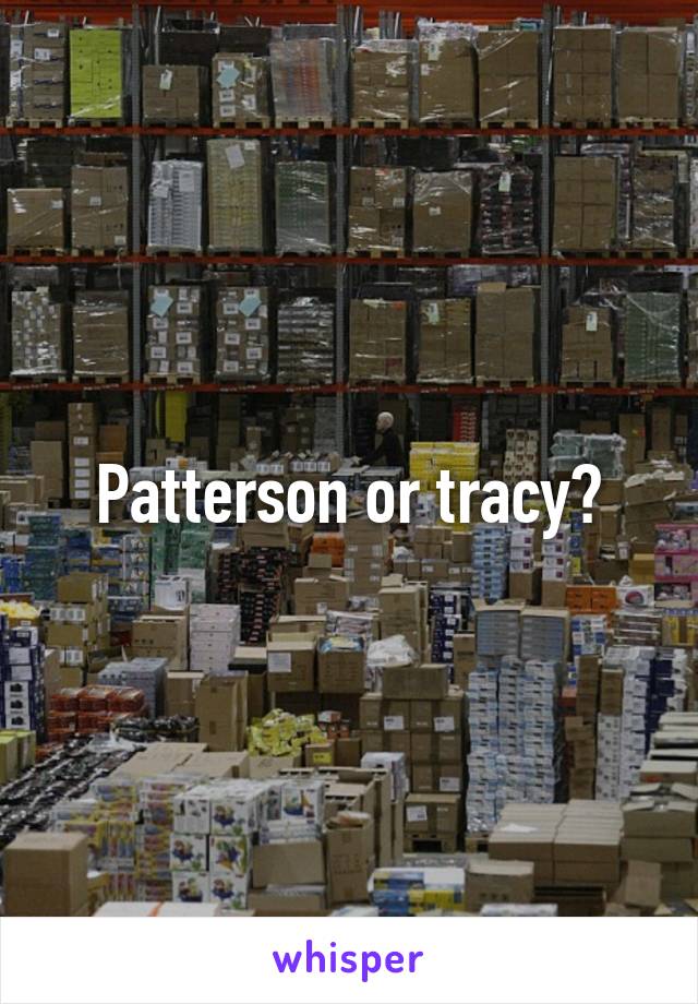 Patterson or tracy?