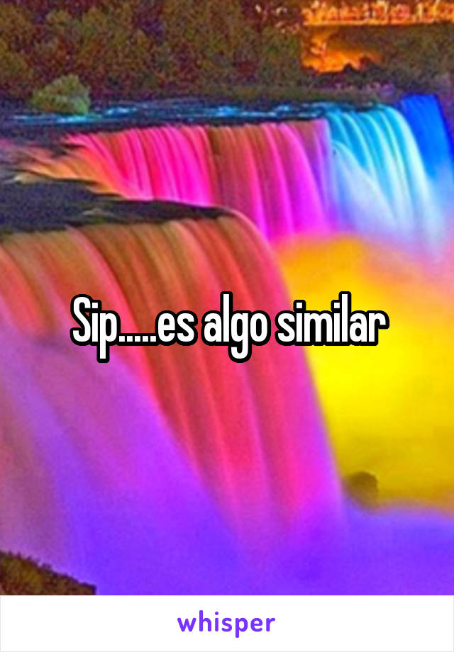 Sip.....es algo similar