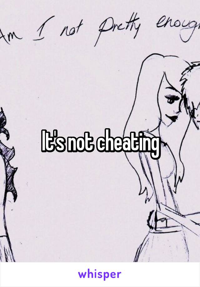 It's not cheating