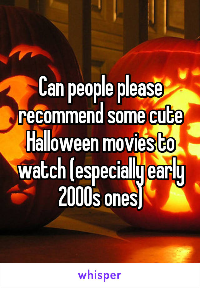 Can people please recommend some cute Halloween movies to watch (especially early 2000s ones)