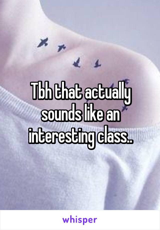 Tbh that actually sounds like an interesting class..